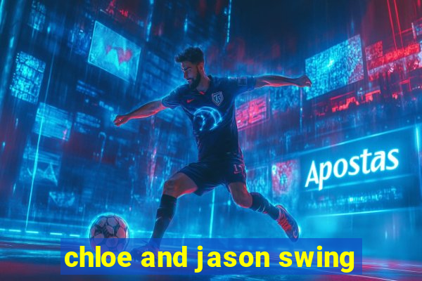 chloe and jason swing